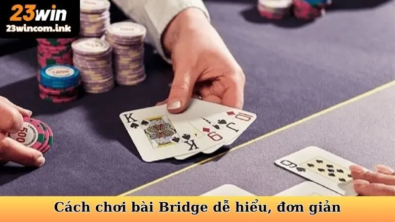 Cách chơi bài Bridge dễ hiểu, đơn giản