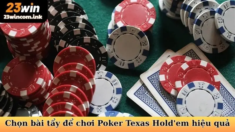 Lựa chọn bài tẩy để cách chơi Poker Texas Hold'em hiệu quả
